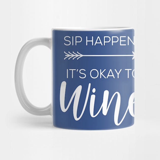 sip happens it's ok to wine 2 by Hunters shop